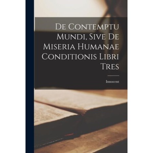 De Contemptu Mundi, Sive de Miseria Humanae Conditionis Libri Tres | Innocent (ISBN: 9781015734777)