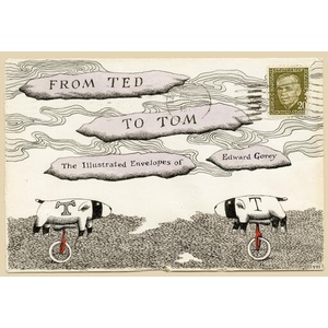 From Ted to Tom: The Illustrated Envelopes of Edward Gorey | Tom Fitzharris (ISBN: 9781681379050)