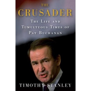 The Crusader: The Life and Tumultuous Times of Pat Buchanan | Timothy Stanley (2012)