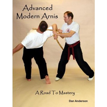 Advanced Modern Arnis: A Road To Mastery | Dan Anderson
