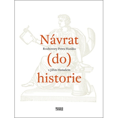 Návrat do historie - Rozhovory Petra Husáka s Jiřím Hanušem - Petr Husák