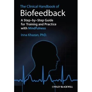 Clinical Handbook of Biofeedback - A Step-by- Step Guide for Training and Practice with Mindfulness | Inna Z. Khazan (2013)