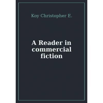 A Reader in commercial fiction - Koy Christopher E.