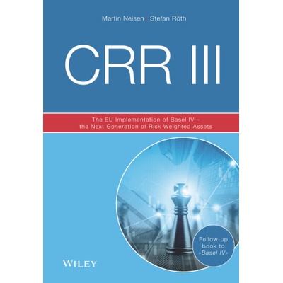 CRR III 3e - The EU Implementation of Basel IV - the Next Generation of Risk Weighted Assets | M Neisen