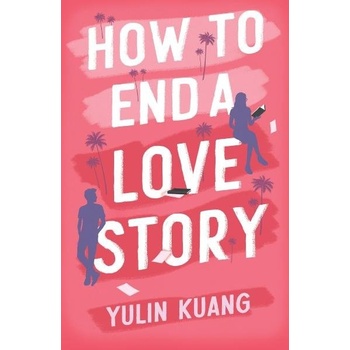 How to End a Love Story: The brilliant new romantic comedy from the acclaimed screenwriter