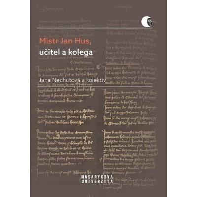 Mistr Jan Hus, učitel a kolega - Jana Nechutová