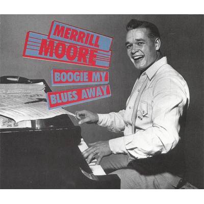 Merrill Moore - BOOGIE MY BLUES AWAY CD