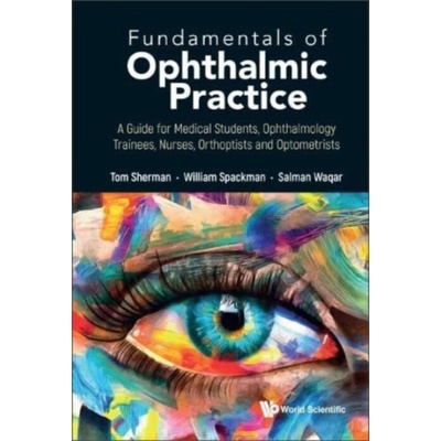 Fundamentals of Ophthalmic Practice: A Guide for Medical Students, Ophthalmology Trainees, Nurses, Orthoptists and Optometrists (Sherman Thomas
