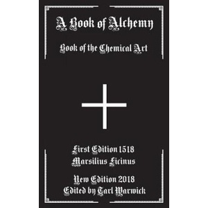 A Book of Alchemy: Book of the Chemical Art | Marsilius Ficinus, Tarl Warwick (ISBN: 9781530866861)