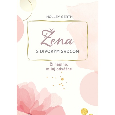 Žena s divokým srdcom - Holley Gerth
