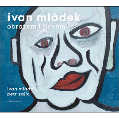 Ivan Mládek obrazem i slovem - Ivan Mládek, Petr Zajíc