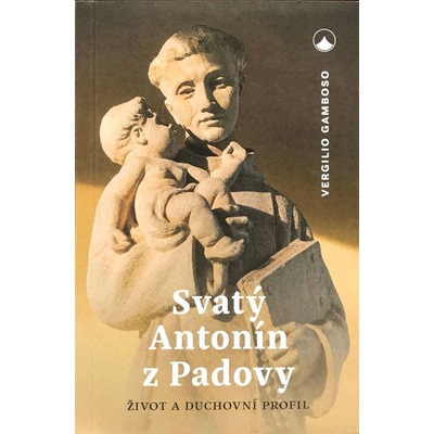 Svatý Antonín z Padovy - Život a duchovní profil - Vergilio Gamboso