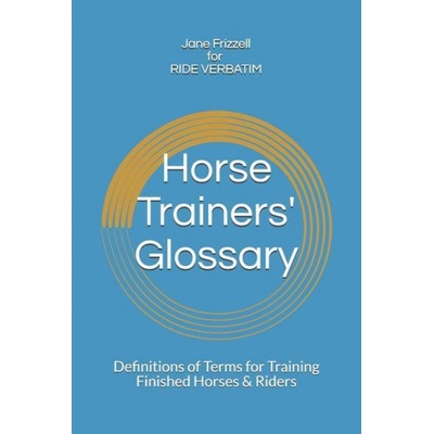 Horse Trainers' Glossary: Definitions of Terms for Training Finished Horses & Riders | Jane Frizzell