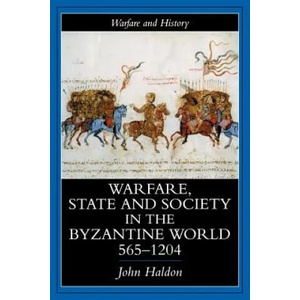 Warfare, State and Society in the Byzantine World, 565-1204 | John Haldon (1999)