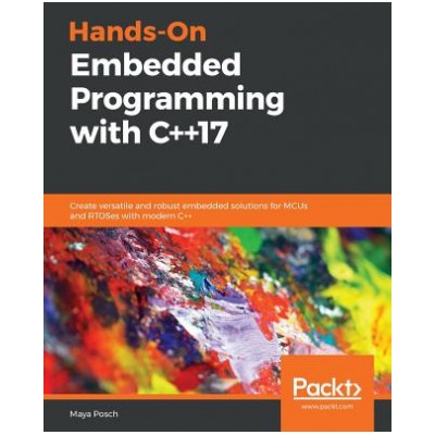 Hands-On Embedded Programming with C++17 | Maya Posch