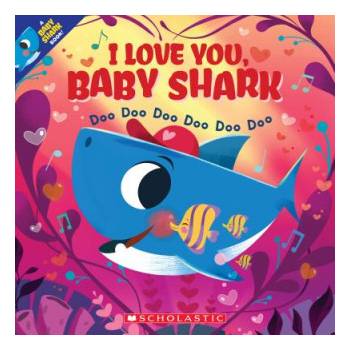 I Love You, Baby Shark: Doo Doo Doo Doo Doo Doo (a Baby Shark Book) | John John Bajet
