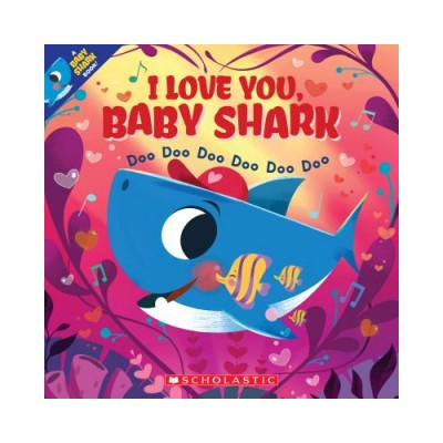 I Love You, Baby Shark: Doo Doo Doo Doo Doo Doo (a Baby Shark Book) | John John Bajet