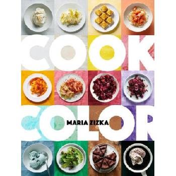 Cook Color: A Rainbow of 100 Recipes | Zizka, Maria