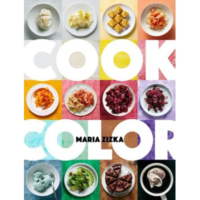 Cook Color: A Rainbow of 100 Recipes | Zizka, Maria