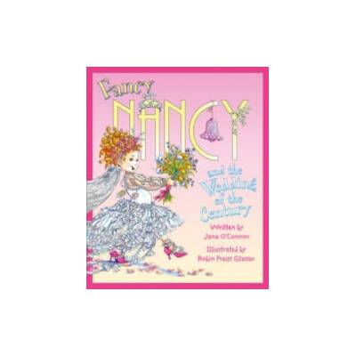 Fancy Nancy and the Wedding of the Century | Jane OConnor