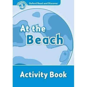 Oxford Read and Discover 1 At the Beach Activity Book Geatches H. Advisor C. Clegg J.