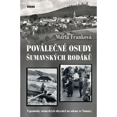 Poválečné osudy šumavských rodáků - Vzpomínky německých obyvatel na odsud ze Šumavy - Franková Maria
