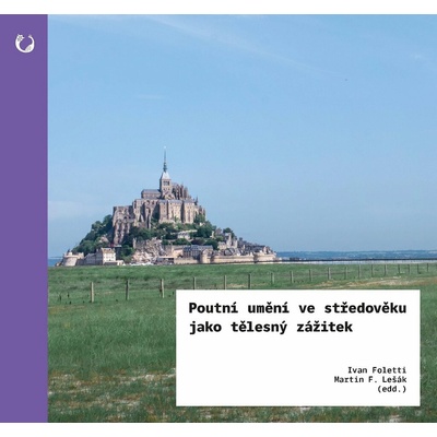 Poutní umění ve středověku jako tělesný zážitek - Ivan Foletti – Hledejceny.cz