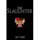 The Slaughter: Act One