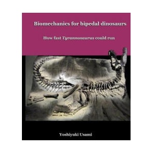 Biomechanics for bipedal dinosaurs: How fast Tyrannosaurus could run | Yoshiyuki Usami (ISBN: 9781500941826)