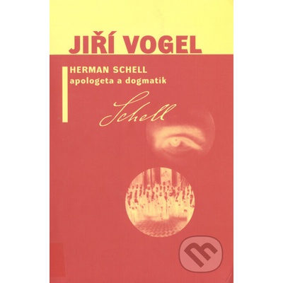 Herman Schell, apologeta a dogmatik - Jiří Vogel