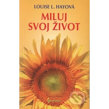 Miluj svoj život - Louise L. Hayová