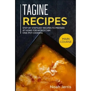 Image 1 of Tagine Recipes: Step-by-step Easy recipes to prepare at home for Moroccan one-pot cooking | Noah Jerris