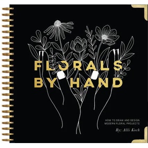 Florals by Hand: How to Draw and Design Modern Floral Projects | Alli Koch, Paige Tate Select (ISBN: 9781944515911)