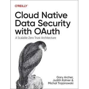 Cloud Native Data Security with Oauth | Judith Kahrer, Trojanowski Micha? (ISBN: 9781098164881)