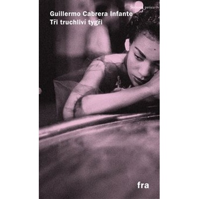 Tři truchliví tygři - Cabrera Infante Guillermo