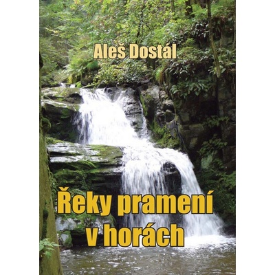 Řeky pramení v horách - Dostál Aleš