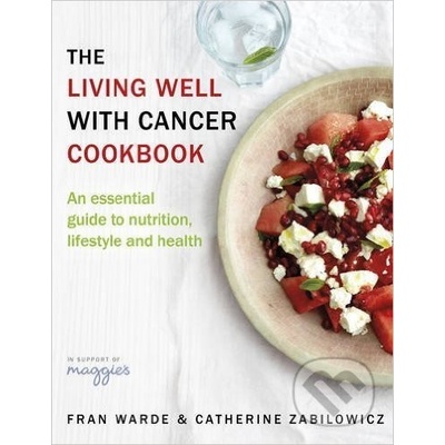 The Living Well with Cancer Cookbook - Fran Warde, Catherine Zabilowicz