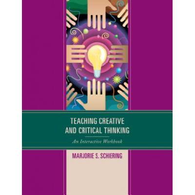 Teaching Creative and Critical Thinking | Marjorie S. Schiering