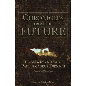 Chronicles From The Future: The amazing story of Paul Amadeus Dienach (ISBN: 9786188221819)