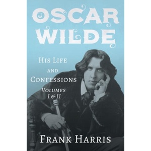 Oscar Wilde - His Life and Confessions - Volumes I & II | Frank Harris (ISBN: 9781528715300)