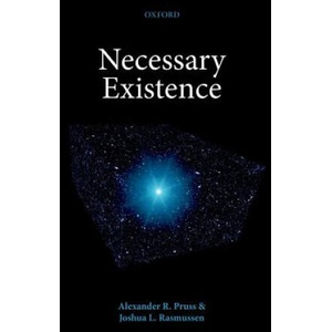 Necessary Existence | Alexander R. Pruss, Joshua L. Rasmussen (ISBN: 9780198746898)