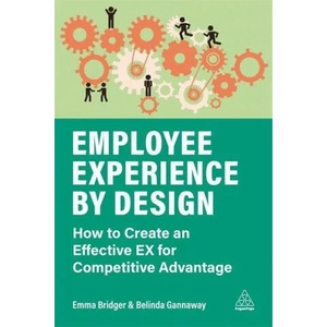 Employee Experience by Design | Emma Bridger, Belinda Gannaway (ISBN: 9781789667714)