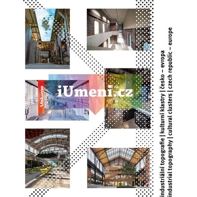 Industriální topografie / Kulturní klastry / Česko | Merta Dan - ed., Pučerová Klára - ed.