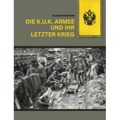 Die k.u.k. Armee und ihr letzter Krieg