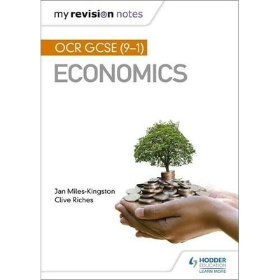 My Revision Notes: OCR GCSE 9-1 Economics - Clive Riches, Jan Miles-Kingston