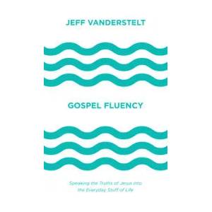 Gospel Fluency | Jeff Vanderstelt (ISBN: 9781433546037)