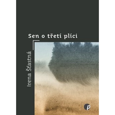 Sen o třetí plíci - Irena Šťastná, Eliška Ostrušková ilustrácie