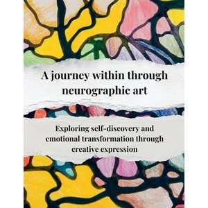 A journey within through neurographic art Exploring self-discovery and emotional transformation through creative expression (ISBN: 9798232627300)