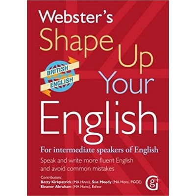 Webster's Shape Up Your English: For Intermediate Speakers of English, Speak and Write More Fluent English and Avoid Common Mistakes Kirkpatrick Betty