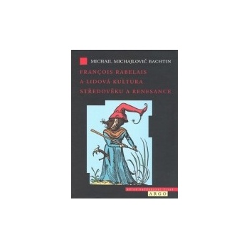 Francois Rabelais a lidová kultura středověku a renesance - Michail Michail Bachtin